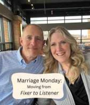 Marriage Monday: Listening to Your Spouse, Fixer to Listener, Differences Between Men & Women, Hearing…